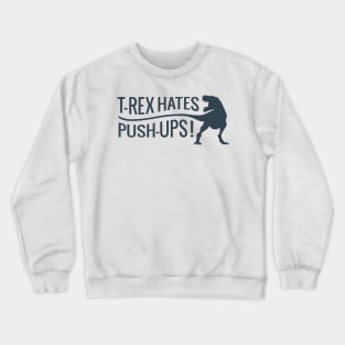 T Rex Hates Push Ups Crewneck Sweatshirt
